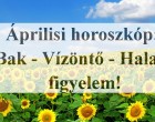 Áprilisi horoszkóp:Bak - Vízöntő - Halak figyelem!