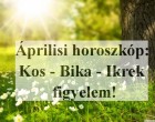 2018- Áprilisi horoszkóp:Kos - Bika - Ikrek figyelem!