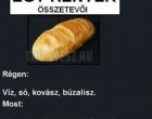 Kenyér összetevői régen és most ..... aszta ezt nézzétek