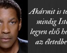 Az Istenbe vetett hitem megadott mindent - Denzel Washington