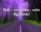 Rák - oroszlán - szűz figyelem!