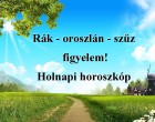 Rák - oroszlán - szűz figyelem! Holnapi horoszkóp