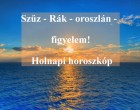 Rák - oroszlán - szűz figyelem! Holnapi horoszkóp