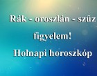 Rák - oroszlán - szűz figyelem! Holnapi horoszkóp