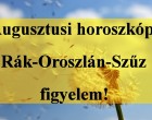 Augusztusi horoszkóp:Rák-Oroszlán-Szűz figyelem!