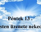 Péntek 13 . Isten üzenete neked -