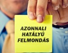 ÚJDONSÁG – durva változás AZ AZONNALI HATÁLYÚ FELMONDÁSNÁL!!!! Ezzel szinte bármelyik munkavállalót el lehet küldeni AZONNALI hatállyal! Így szól a pontosan a döntés :