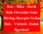 Megérkezett a mai horoszkóp:Kos - Bika - Ikrek-Rák-Oroszlán-Szűz-Mérleg-Skorpió-Nyilas-Bak - Vízöntő - Halak figyelem