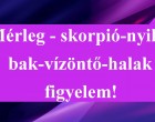 Mérleg - skorpió-nyilas -bak-vízöntő-halak figyelem hatalmas változást hoz a mai nap!Holnapi horoszkóp (vasárnap)