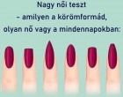 Megérkezett a nagy női teszt - amilyen a körömformád, olyan nő vagy a mindennapokban: