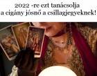 2022 -re ezt tanácsolja a cigány jósnő a csillagjegyeknek!Ha ezt az egyet betartod, semmi sem áll boldogságod útjába!