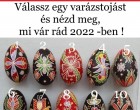 Válassz egy varázstojást és nézd meg, mi vár rád 2022 -ben ! Ebben a tesztben kiderül, hogy a tudatalattid melyik varázstojást preferálja, és ez alapján mi vár Rád a 2022-es évben! Íme a varázstojásaink!