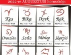 Hatalmas változást hoz az AUGUSZTUS ! Megérkezett a nagy 2022-es AUGUSZTUSI horoszkóp::Kos - Bika - Ikrek-Rák-Oroszlán-Szűz-Mé rleg-Skorpió-Nyilas-Bak - Vízöntő - Halak figyelem! 