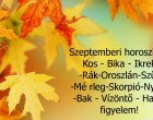 Hatalmas változást hoz a szeptember ! Megérkezett a nagy 2022-es szeptemberi horoszkóp::Kos - Bika - Ikrek-Rák-Oroszlán-Szűz-Mé rleg-Skorpió-Nyilas-Bak - Vízöntő - Halak figyelem!