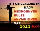 Erre a 3 csillagjegyre nagy MEGKÖNNYEBBÜLÉS és ANYAGI SIKER vár 2023-BAN