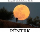 Ma este érkezik a szuperhold ,új fejezet nyílik mindenki életében – ilyen pozitív változásokat hoz az életedbe – Kosok, Bikák, Ikrek,Rák ,oroszlán,szűz ,Mérleg – skorpió-nyilas -bak-vízöntő-halak figyelem!