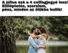 A JÚLIUS ezé a 4 csillagjegyé lesz! Előléptetés, szerelem, pénz, minden az ölükbe hullik majd!