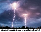 1 perce érkezett: Piros riasztást adtak ki csütörtök délutánra és estére ezekre a megyékre!