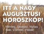 Minden csillagjegy életét megváltoztatja az augusztus! Nézd meg te mire számíthatsz:Kos - Bika - Ikrek-Rák-Oroszlán-Szűz-Mérleg-Skorpió-Nyilas-Bak - Vízöntő - Halak figyelem!