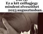 Durva! Ez a két csillagjegy mindent elveszíthet 2023 augusztusában