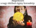 Megérkezett a nagy októberi cigány horoszkóp: Bizonyos csillagjegyek számára, nagyon jót tartogat ez a hónap