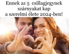 Ennek az 5 csillagjegynek szárnyakat kap a szerelmi élete 2024-ben!