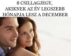 8 CSILLAGJEGY, AKIKNEK AZ ÉV LEGSZEBB HÓNAPJA LESZ A DECEMBER