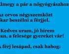 Elmegy a pár a nőgyógyászhoz. Az orvos négyszemközt akar beszélni a férjjel