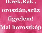 Kosok, Bikák, Ikrek,Rák ,oroszlán,szűz figyelem! Mai horoszkóp (CSÜTÖRTÖK)