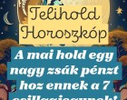 A MA ESTI TELIHOLD egy nagy zsák pénzt hoz ennek a 7 csillagjegynek!