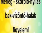 Mérleg - skorpió-nyilas -bak-vízöntő-halak figyelem!Mai horoszkóp