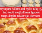 Olyan puha és illatos, csak egy kis meleg tej, liszt, élesztő és vaj kell hozzá. Egyszerű recept a legpihe-puhább vajas tekercshez -