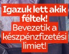 Igazuk lett akik féltek! Itt a készpénzfizetési limit, amit bevezetnek!