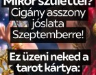 Cigányasszony jóslata Szeptemberre! Mikor születtél? Ez üzeni neked a tarot kártya: