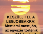 KÉSZÜLJ FEL A LEGLEGJOBBAKRA! Mert ami most jön, az egyszer történik meg 800 év alatt!Készülj fel SZERDÁRA, október 30-ára!