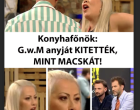 Konyhafőnökben: G.w.M anyját KITETTÉK, MINT MACSKÁT