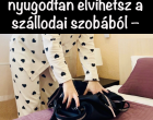 8 dolog, amit nyugodtan elvihetsz a szállodai szobából – Én mindig így teszek, és neked is ajánlom!