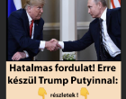 Óriási fordulat! Erre készül Trump Putyinnal