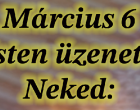 Március 6 . – Isten üzenete Neked: Bízz a mai nap különleges energiáiban!